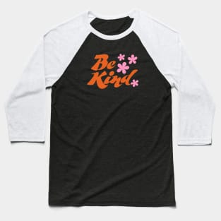 Be Kind - Retro Pink Flowers - 70s Style Baseball T-Shirt